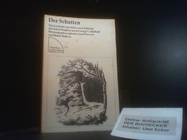 Der Schatten : e. Lesebuch vom verlorenen Schatten mit 7 Kupfern nach George Cruikshank. hrsg. u. mit e. Vorw. von Hanne Kulessa / Sammlung Luchterhand ; Bd. 551 - Kulessa, Hanne (Herausgeber)