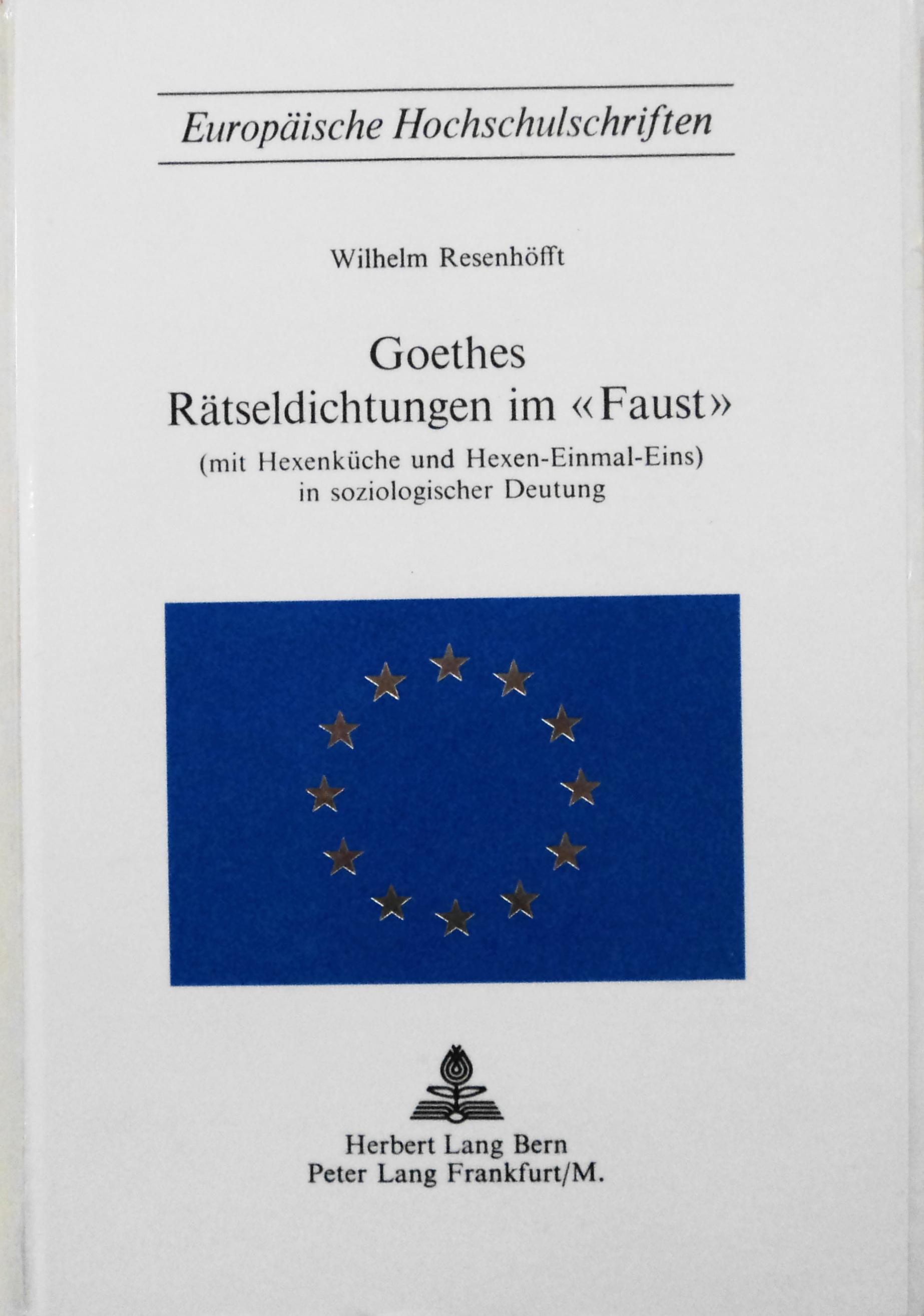 Goethes Rätseldichtungen im Faust (mit Hexenküche und Hexen-Einmal-Eins) in soziologischer Deutung (Europäische Hochschulschriften / European . Universitaires Européennes) (German Edition) - Resenhoefft, Wilhelm