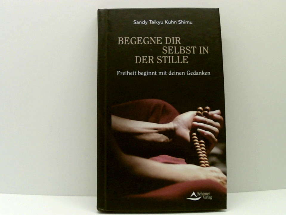 Begegne dir selbst in der Stille: Freiheit beginnt mit deinen Gedanken Freiheit beginnt mit deinen Gedanken - Kuhn Shimu, Sandy Taikyu