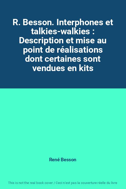 R. Besson. Interphones et talkies-walkies : Description et mise au point de réalisations dont certaines sont vendues en kits René Besson [Très bon]