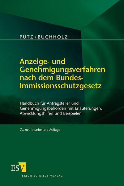 Anzeige- und Genehmigungsverfahren nach dem Bundes-Immissionsschutzgesetz: Handbuch für Antragsteller und Genehmigungsbehörden mit Erläuterungen, Abwicklungshilfen und Beispielen. - Pütz, Manfred, Karl-Heinz Buchholz und Klaus Runte