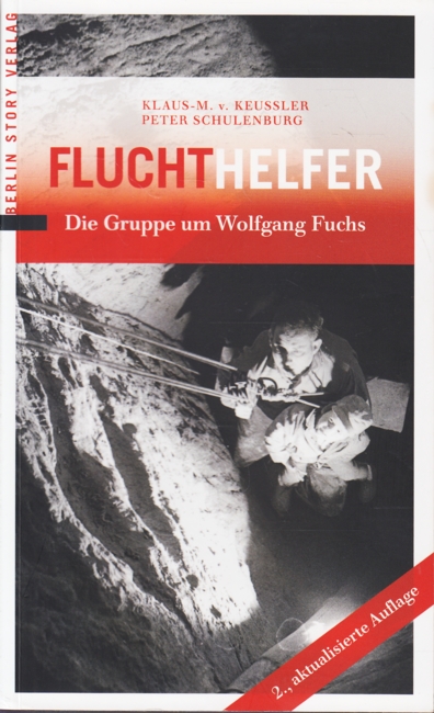 Fluchthelfe - Die Gruppe um Wolfgang Fuchs. - v. Keussler, Klaus-M. ; Schulenburg, Peter