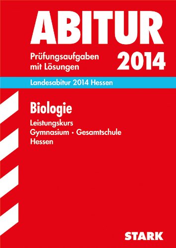 Abitur-Prüfungsaufgaben Gymnasium Hessen / Landesabitur Biologie Leistungskurs 2014: Prüfungsaufgaben mit Lösungen.: 2007-2013 - Apel, Jürgen und Egbert Weisheit