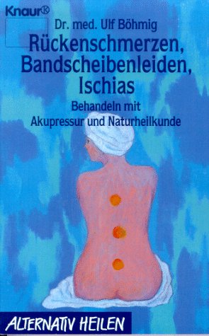 Rückenschmerzen, Bandscheibenleiden und Ischias : naturnahe Behandlung ; [behandeln mit Akupressur und Naturheilkunde] / Ulf Böhmig - Böhmig, Ulf