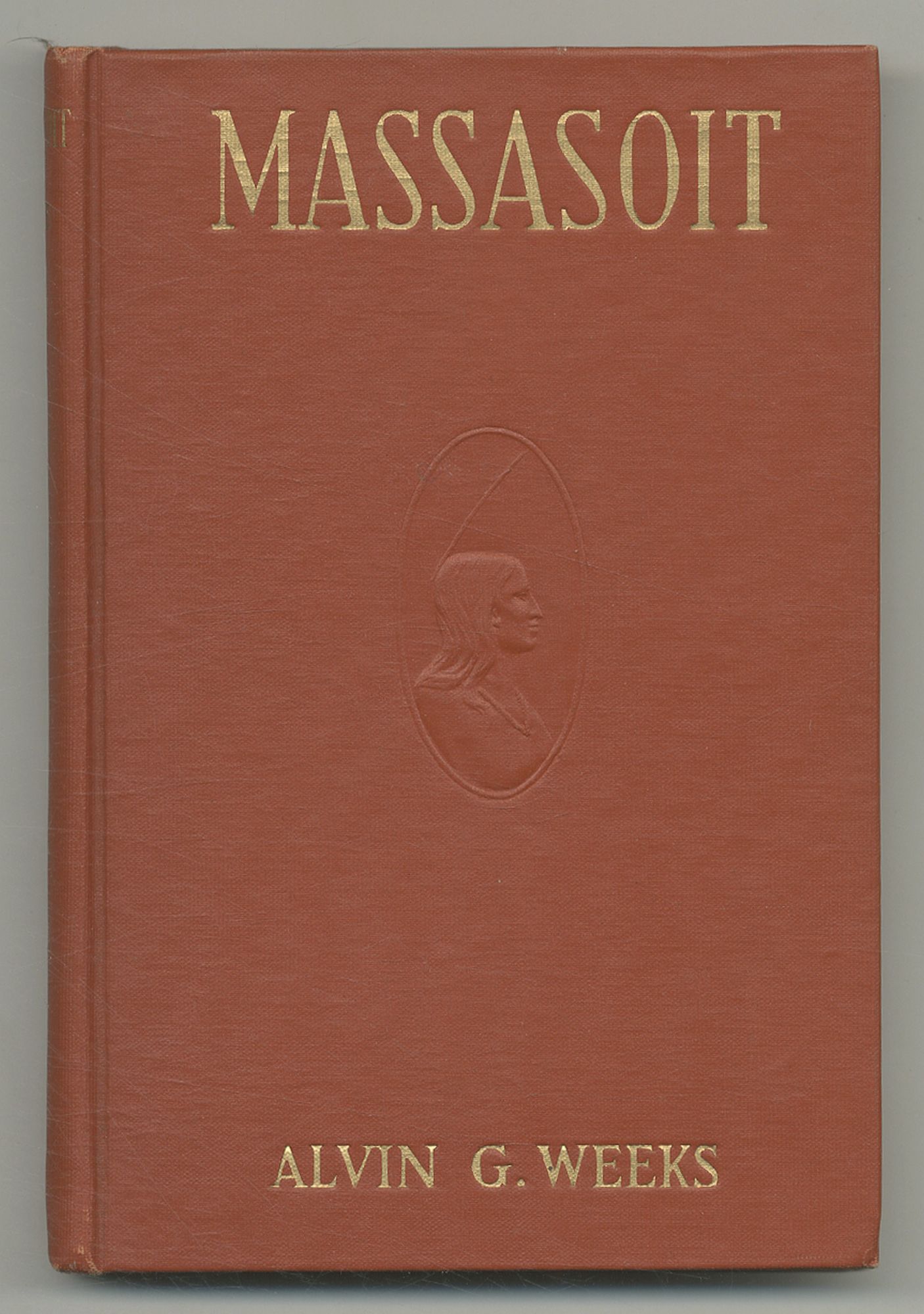 Massasoit of the Wampanoags. With a Brief Commentary on Indian Character; and Sketches of Other Great Chiefs, Tribes and Nations; Also a Chapter on Samoset, Squanto and Hobamock, Three Early Native Friends of the Plymouth Colonists - WEEKS, Alvin G.