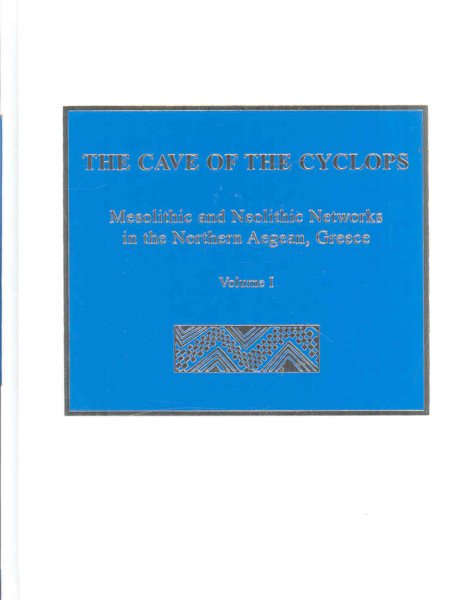 Cave of the Cyclops : Mesolithic And Neolithic Networks in the Northern Aegean, Greece: Intra-site Analysis, Local Industries, And Regional Site Distribution - Sampson, Adamantios (EDT); Kaczanowska, Malgorzata (CON); Katsarou-Tzeveleki, Stella (CON); Koutsouflakis, Georgios B. (CON); Kozlowski, Janusz K. (CON)