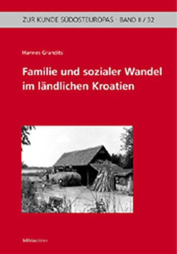 Familie und sozialer Wandel im ländlichen Kroatien - (18. - 20. Jahrhundert). Zur Kunde Südosteuropas / 2 ; 32. - Grandits, Hannes
