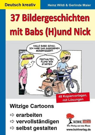 37 Bildergeschichten mit Babs (H)und Nick: Witzige Cartoons erarbeiten, vervollständigen und selbst gestalten : Witzige Cartoons erarbeiten, vervollständigen und selbst gestalten - Lynn S Kohl, Ulrike Stolz