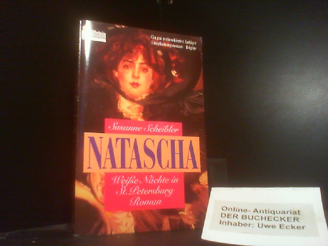 Natascha : weisse Nächte in St. Petersburg ; Roman. Ullstein ; Nr. 23437 - Scheibler, Susanne