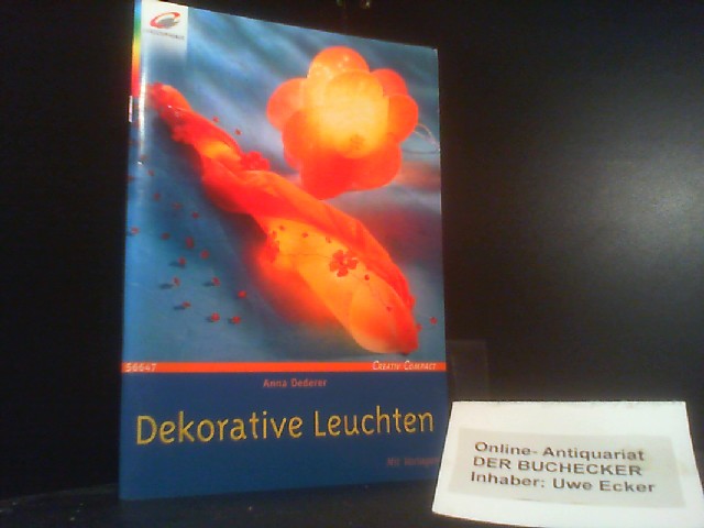 Dekorative Leuchten : [mit Vorlagen]. Anna Dederer. [Styling und Fotos: Roland Krieg] / Creativ compact ; 56647 : Material-Mix - Dederer, Anna (Mitwirkender) und Roland (Mitwirkender) Krieg