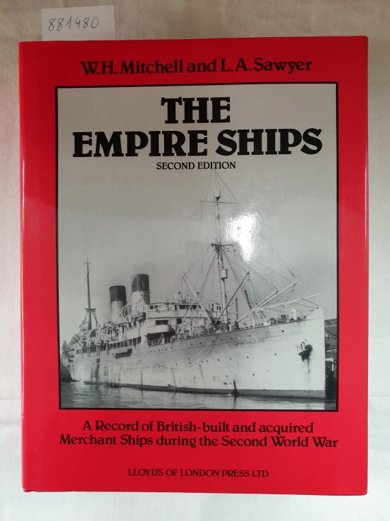 The Empire Ships - A Record of British-built and Acquired Merchant Ships During the Second World War : - Mitchell, W. H. and L. A. Sawyer