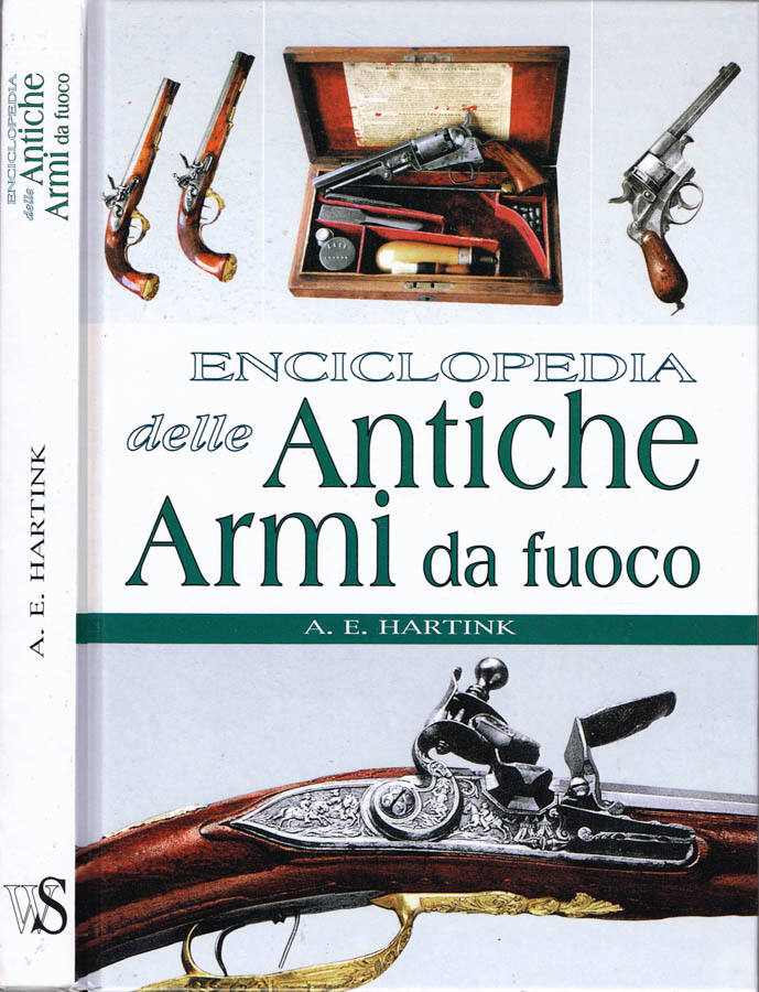 Enciclopedia delle Antiche Armi da fuoco - A. E. Hartink