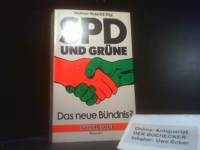 SPD und Grüne : d. neue Bündnis?. Wolfram Bickerich (Hg.) / Spiegel-Buch ; 59 - Bickerich, Wolfram (Herausgeber)