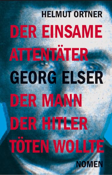 Der einsame Attentäter : der Mann, der Hitler töten wollte / Helmut Ortner - Ortner, Helmut