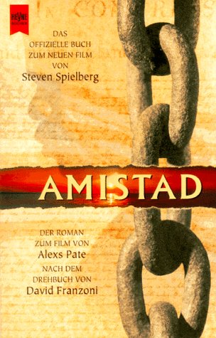 Amistad : der Roman zum Film nach dem Drehbuch von David Franzoni / Alexs Pate. Aus dem Amerikan. von Katja Rispe - Pate, Alexs D.