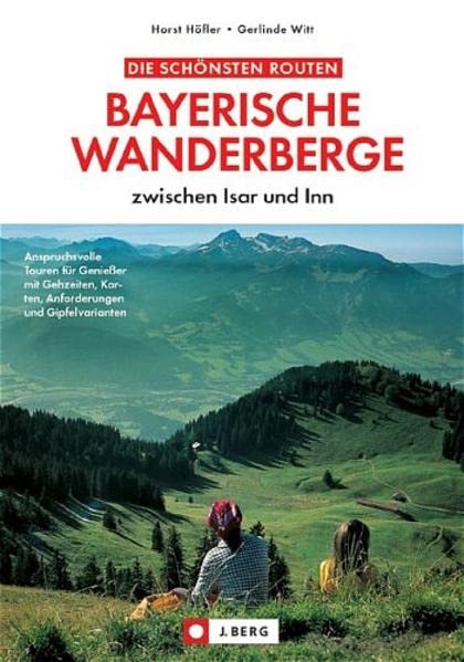 Bayerische Wanderberge zwischen Isar und Inn mit Gehzeiten, Karten, Anforderungen und Gipfelvarianten] - [Touren für Genießer, Gerlinde und Horst Höfler