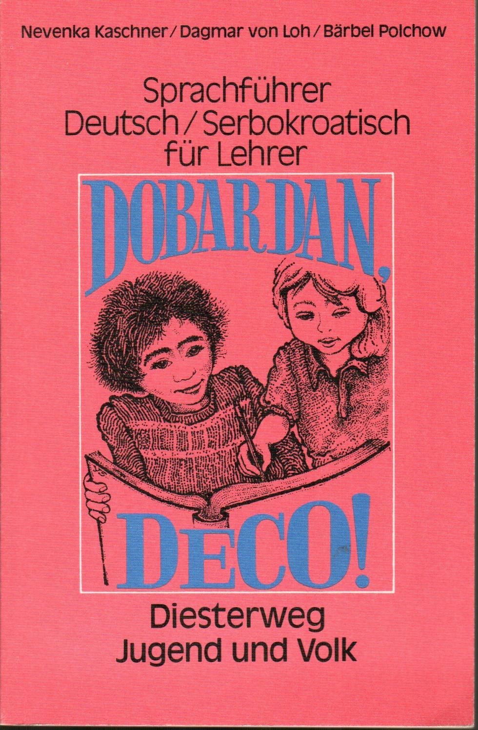 Dobar dan, deco! Sprachführer dt./serbokroat. für Lehrer - Kaschner, Nevenka, Dagmar von Loh und Bärbel Polchow