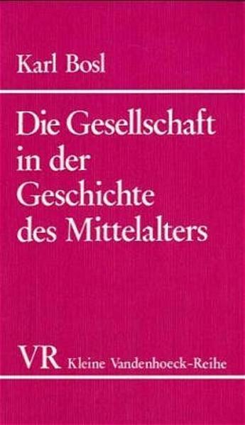 Die Gesellschaft in der Geschichte des Mittelalters. (Veroffentlichungen Des Max-planck-instituts Fur Geschichte, Band 1231) - Bosl, Karl