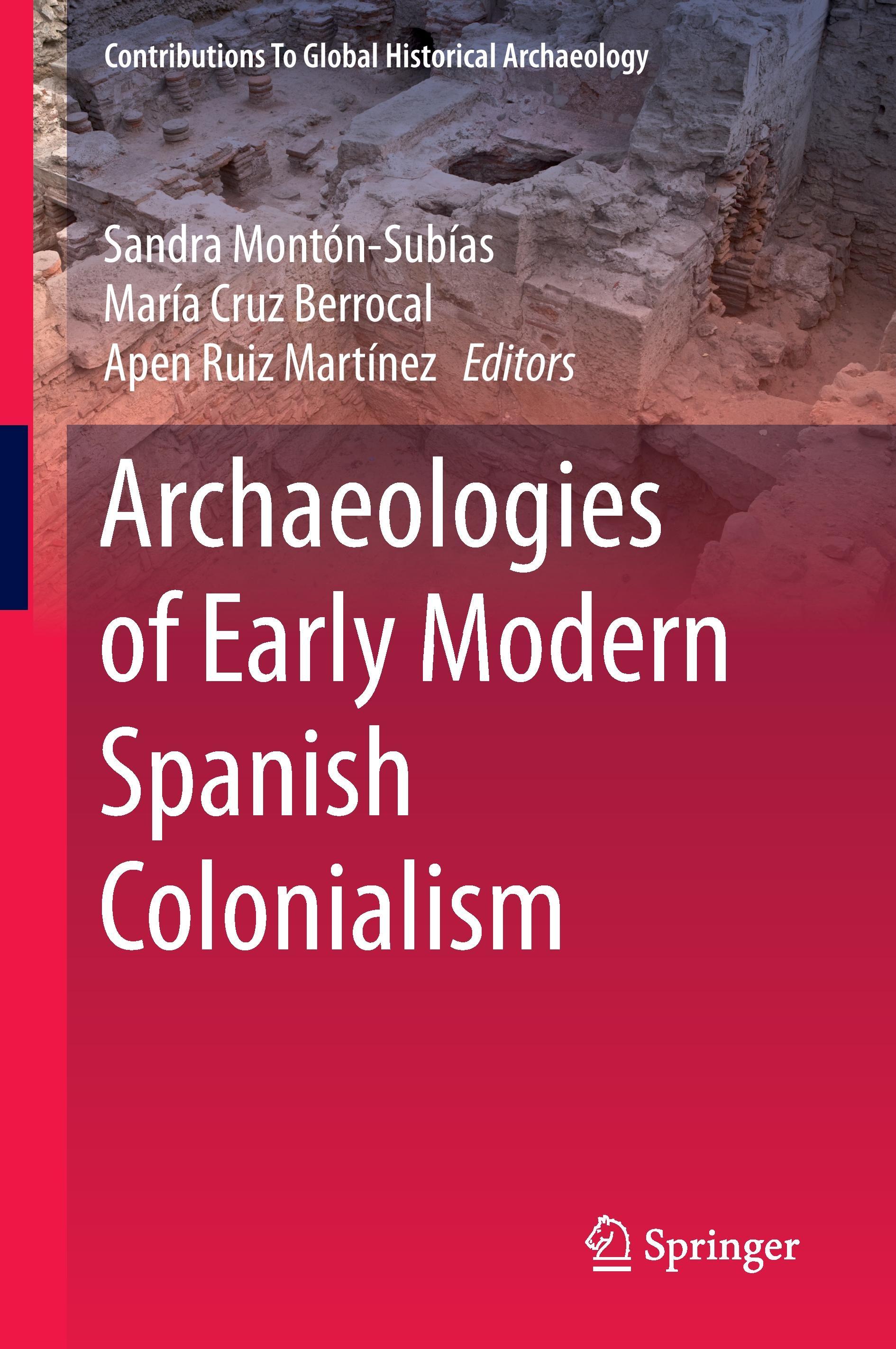 Archaeologies of Early Modern Spanish Colonialism - Monton-Subias, Sandra|Cruz Berrocal, Maria|Ruiz Martinez, Apen