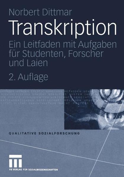 Transkription: Ein Leitfaden mit Aufgaben für Studenten, Forscher und Laien (Qualitative Sozialforschung, 10) - Dittmar, Norbert
