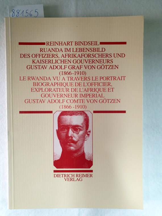 Ruanda im Lebensbild des Offiziers, Afrikaforschers und Kaiserlichen Gouverneurs Gustav Adolf Graf von Götzen (1866-1910) : - Bindseil, Reinhart