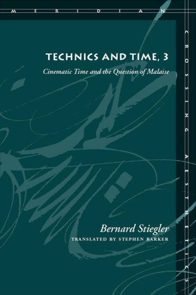 Technics and Time, 3 : Cinematic Time and the Question of Malaise - Stiegler, Bernard; Barker, Stephen (TRN)