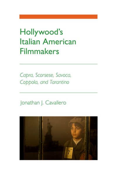 Hollywood's Italian American Filmmakers : Capra, Scorsese, Savoca, Coppola, and Tarantino - Cavallero, Jonathan J.