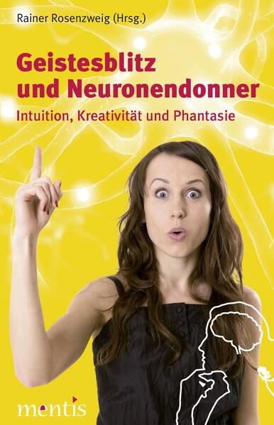 Geistesblitz und Neuronendonner: Intuition, Kreativität und Phantasie - Rosenzweig, Rainer