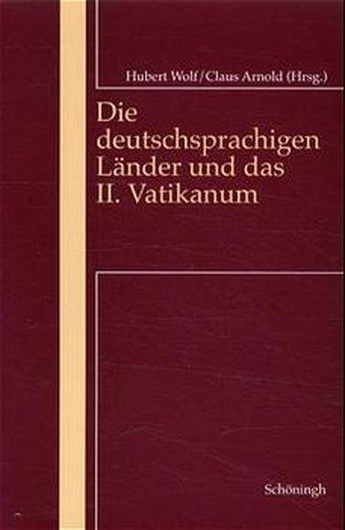 Die deutschsprachigen Länder und das II. Vatikanum (Programm und Wirkungsgeschichte des II. Vatikanums) - Arnold, Claus und Hubert Wolf