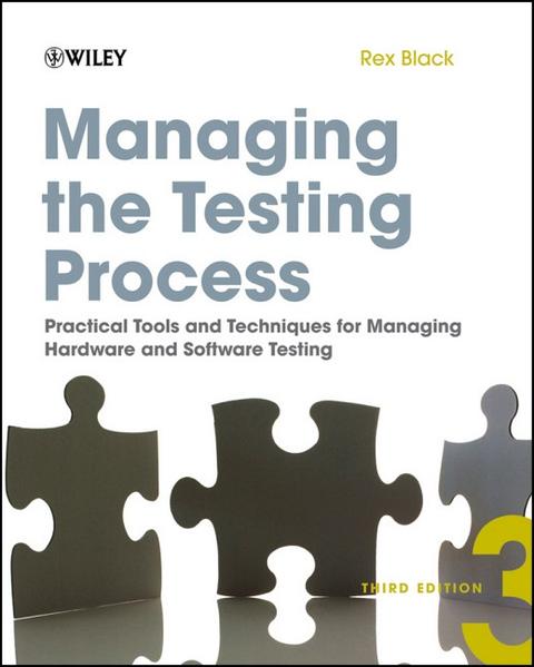 Managing the Testing Process: Practical Tools andTechniques for Managing Hardware and Software Testing, Third Edition - Black, Rex