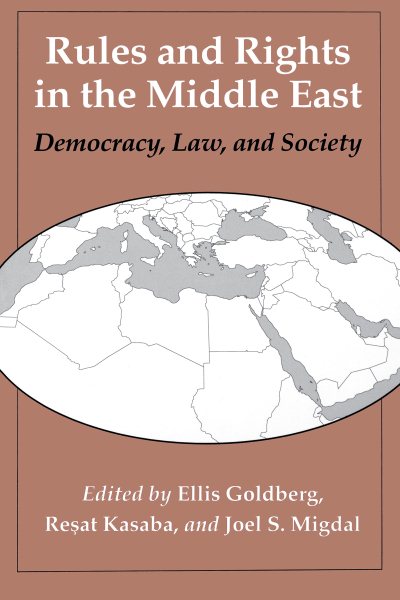 Rules and Rights in the Middle East : Democracy, Law, and Society - Goldberg, Ellis; Kasaba, Resat; Migdal, Joel S.