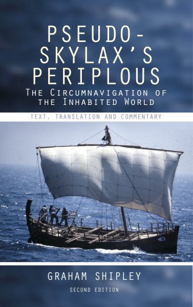 Pseudo-Skylax's Periplous : The Circumnavigation of the Inhabited World: Text, Translation and Commentary - Shipley, Graham (EDT)