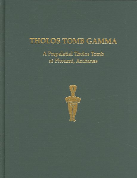 Tholos Tomb Gamma : A Prepalatial Tholos Tomb at Phourni, Archanes - Papadatos, Yiannis; Triantaphyllou, Sevi; Papadatos, Giannes