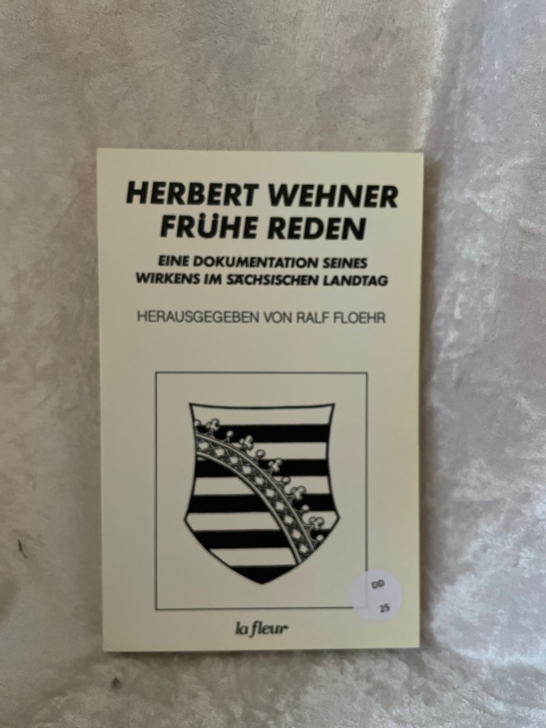 Frühe Reden. Eine Dokumentation seines Wirkens im Sächsischen Landtag Eine Dokumentation seines Wirkens im Sächsischen Landtag - Wehner, Herbert und Ralf M Floehr