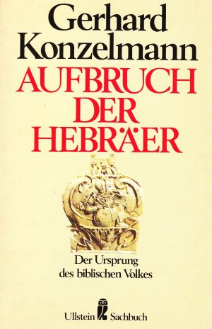 Aufbruch der Hebräer. Der Ursprung des biblischen Volkes. - Konzelmann, Gerhard: