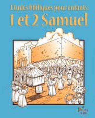 ETUDES BIBLIQUES POUR ENFANTS : 1 & 2 Samuel (Français)