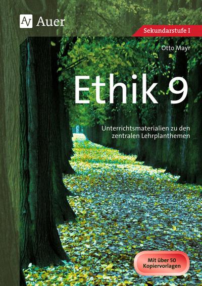 Ethik, Klasse 9 : Unterrichtsmaterialien zu den zentralen Lehrplanthemen - Otto Mayr