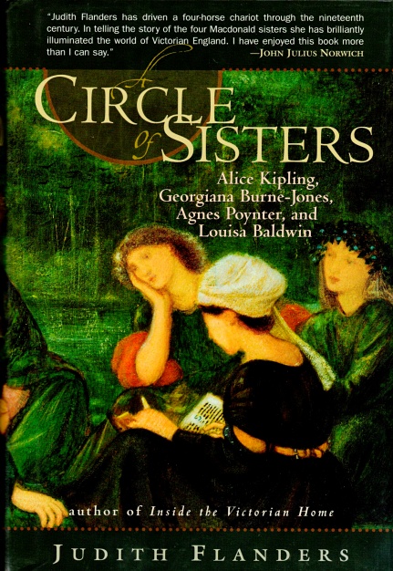 A Circle of Sisters: Alice Kipling, Georgiana Burne Jones, Agnes Poynter, and Louisa Baldwin - Flanders, Judith