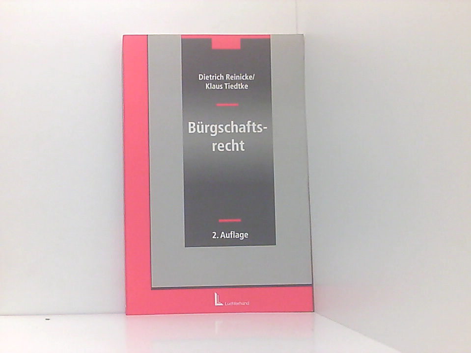 Bürgschaftsrecht von Dietrich Reinicke und Klaus Tiedtke - Reinicke, Dietrich und Klaus Tiedtke