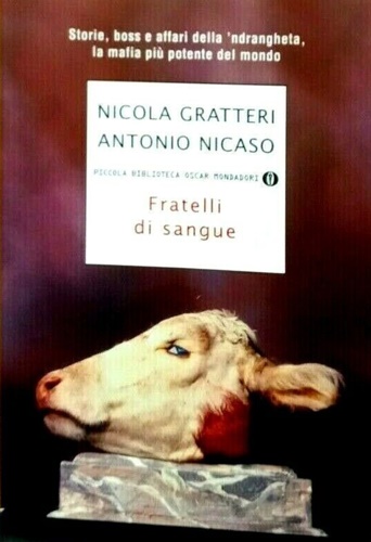 Fratelli di sangue. Storie, boss e affari della 'ndrangheta, la mafia più potente del mondo. - Gratteri,Nicola. Nicaso,Antonio.