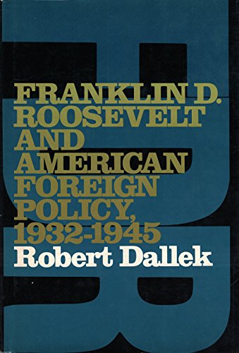 Franklin D.Roosevelt and American Foreign Policy, 1932-45 - Dallek, Robert