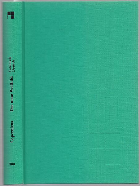 Das neue Weltbild. Drei Texte: Commentariolus, Brief gegen Werner, De revolutionibus I. Im Anhang eine Auswahl aus der Narratio prima des G.J. Rheticus. Übersetzt, hrsg. und mit einer Einleitung und Anmerkungen versehen von Hans Günter Zekl. Lateinisch-deutsch. - Copernicus, Nicolaus