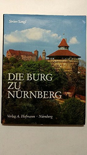 Die Burg zu Nürnberg. Aufnahmen von Franz Ströer. Texte von Sigrid Sangl - Ströer, Franz und Sigrid Sangl