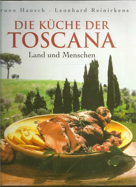 Die Küche der TOSCANA. Land und Menschen. - Hausch, Bruno und Leonhard Reinirkens