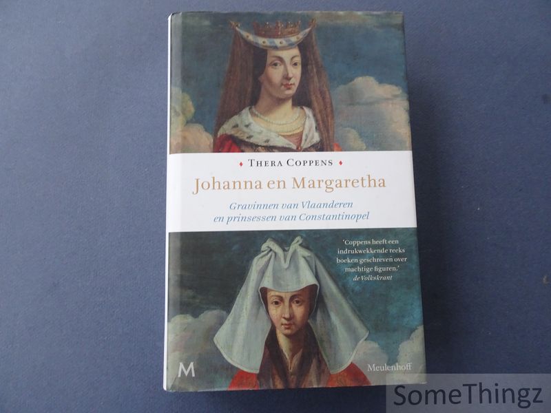 Johanna en Margaretha. Gravinnen van Vlaanderen en prinsessen van Constantinopel. [Gebonden uitgave.] - Thera Coppens.