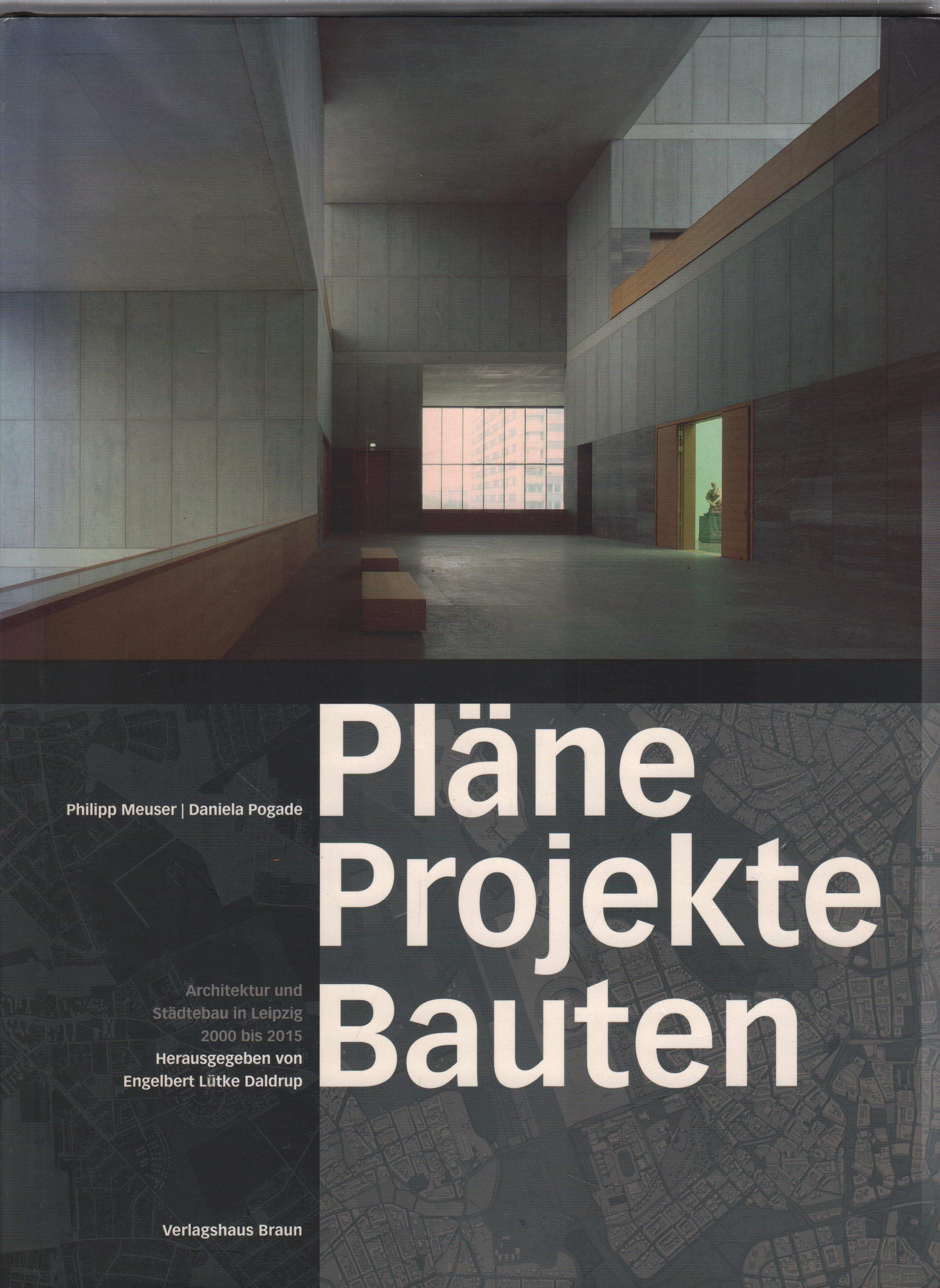 Pläne, Projekte, Bauten Architektur und Städtebau in Leipzig 2000 bis 2015 - Meuser, Philipp / Pogade, Daniela