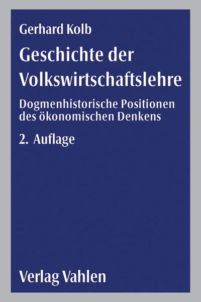 Geschichte der Volkswirtschaftslehre: Dogmenhistorische Positionen des ökonomischen Denkens - Kolb, Gerhard