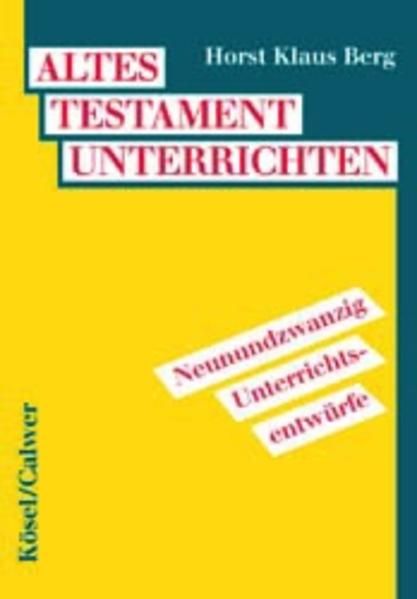 Altes Testament unterrichten: 29 Unterrichtsentwürfe - Berg, Horst Klaus