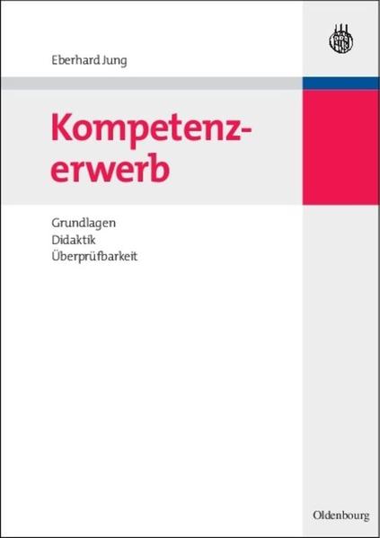 Kompetenzerwerb: Grundlagen, Didaktik, Überprüfbarkeit - Jung, Eberhard