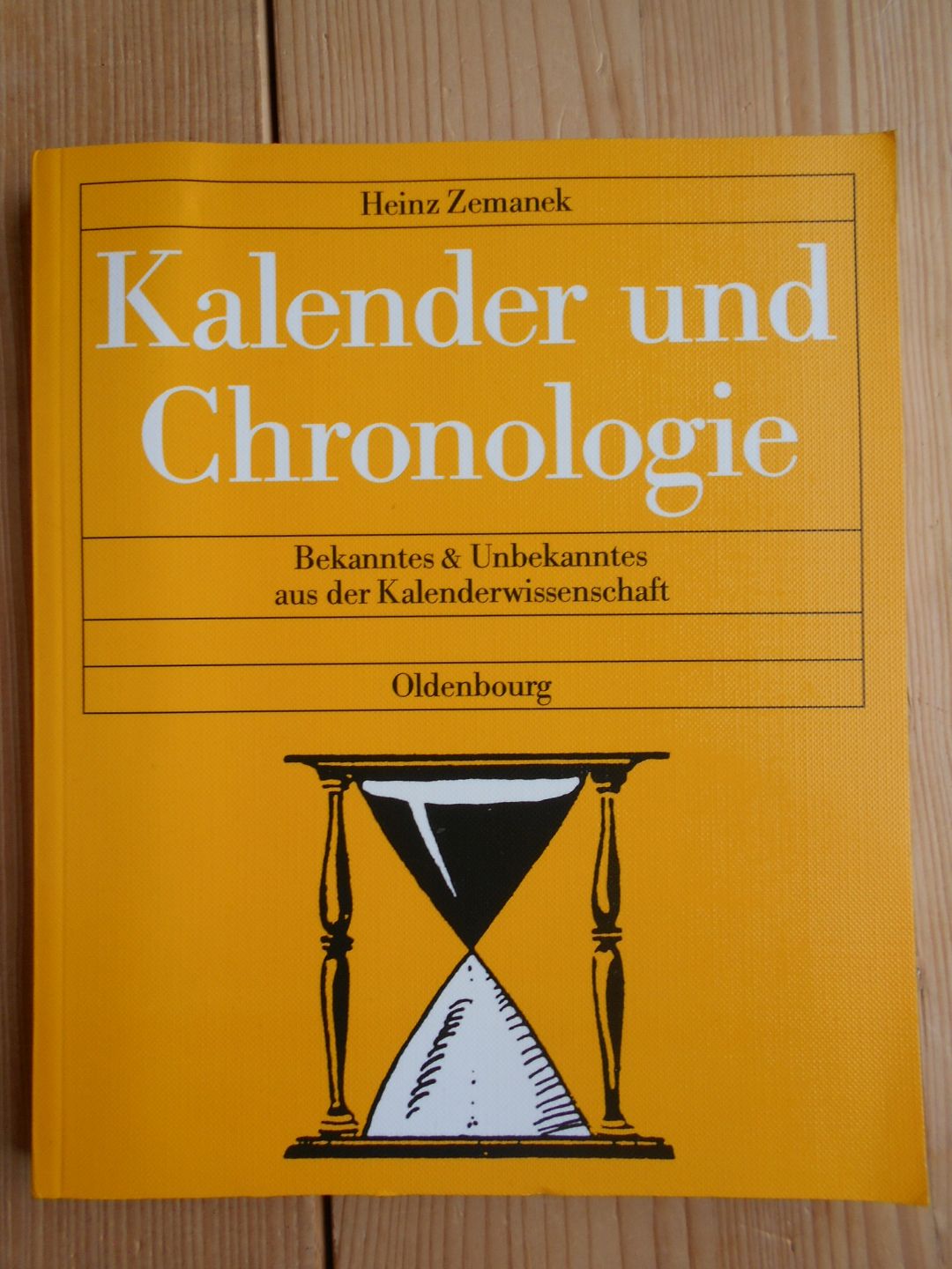 Kalender und Chronologie : Bekanntes & Unbekanntes aus der Kalenderwissenschaft ; ein. Essay. - Zemanek, Heinz